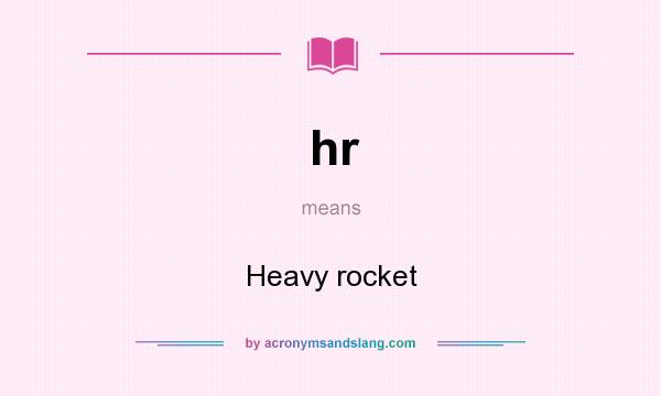 What does hr mean? It stands for Heavy rocket