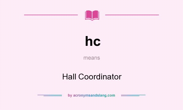 What does hc mean? It stands for Hall Coordinator