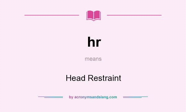 What does hr mean? It stands for Head Restraint