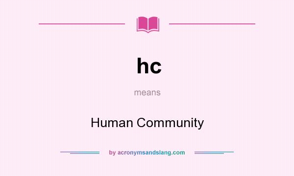 What does hc mean? It stands for Human Community