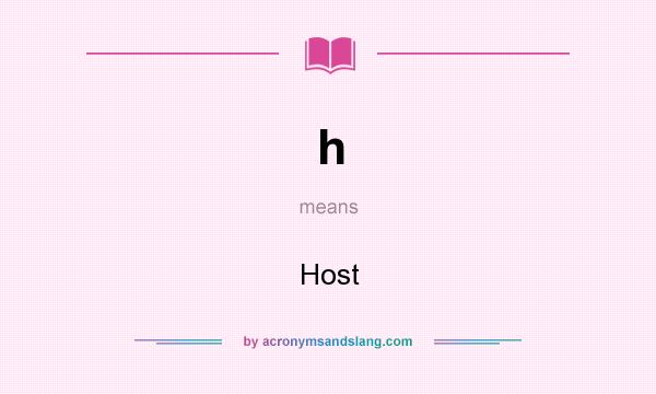 What does h mean? It stands for Host