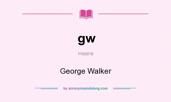 What does gw mean? It stands for George Walker