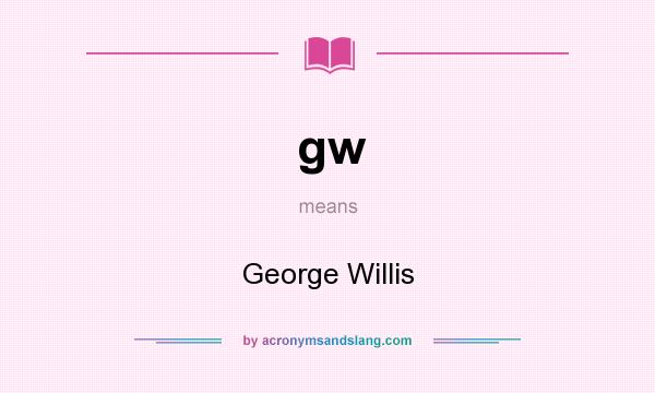 What does gw mean? It stands for George Willis