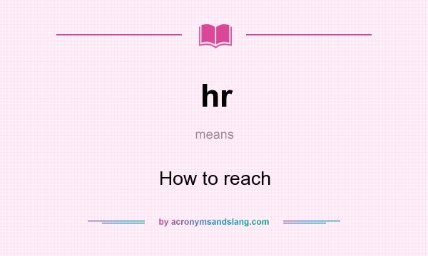 What does hr mean? It stands for How to reach