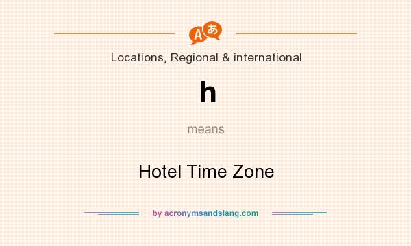 What does h mean? It stands for Hotel Time Zone