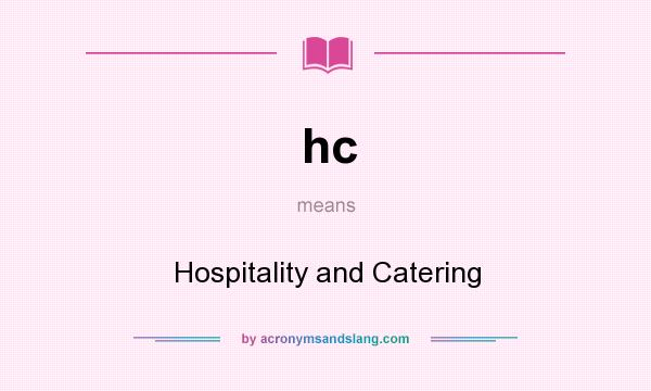 What does hc mean? It stands for Hospitality and Catering