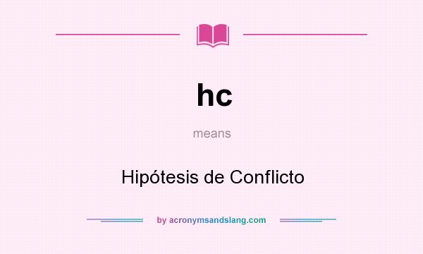 What does hc mean? It stands for Hipótesis de Conflicto