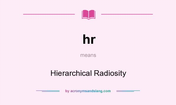 What does hr mean? It stands for Hierarchical Radiosity