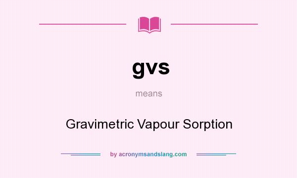 What does gvs mean? It stands for Gravimetric Vapour Sorption