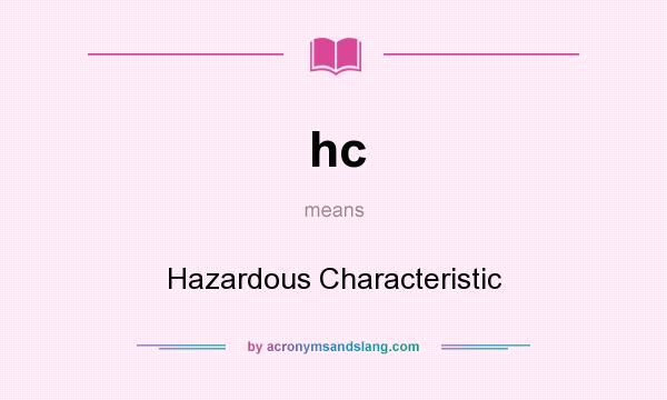 What does hc mean? It stands for Hazardous Characteristic