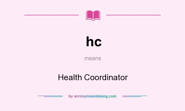 What does hc mean? It stands for Health Coordinator
