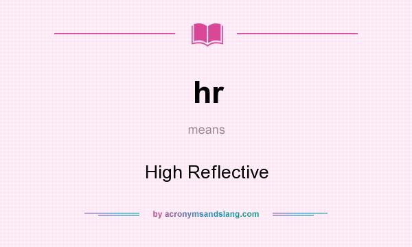 What does hr mean? It stands for High Reflective