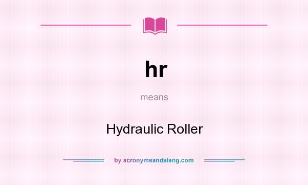 What does hr mean? It stands for Hydraulic Roller