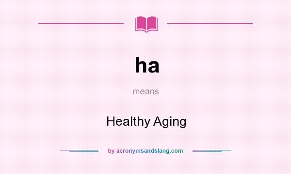 What does ha mean? It stands for Healthy Aging