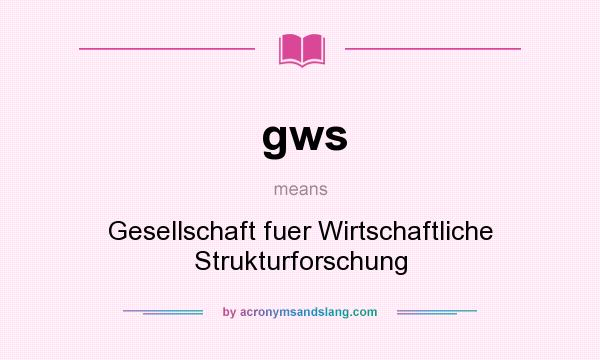 What does gws mean? It stands for Gesellschaft fuer Wirtschaftliche Strukturforschung