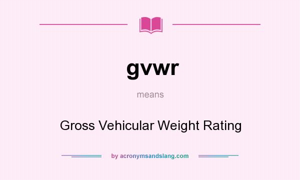 What does gvwr mean? It stands for Gross Vehicular Weight Rating