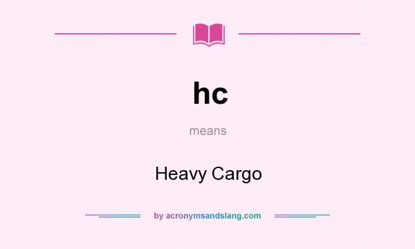 What does hc mean? It stands for Heavy Cargo