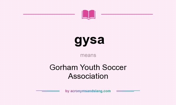What does gysa mean? It stands for Gorham Youth Soccer Association