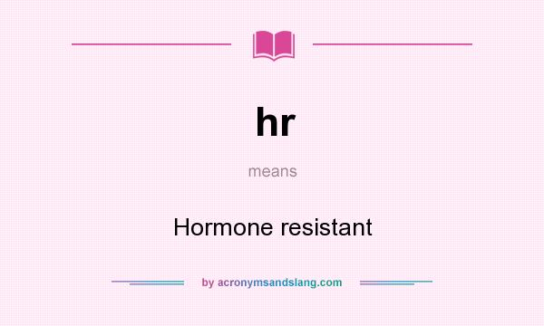 What does hr mean? It stands for Hormone resistant