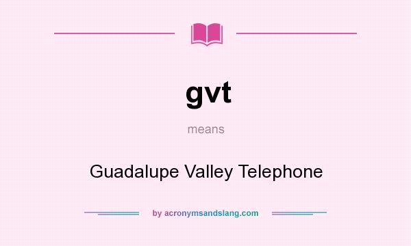What does gvt mean? It stands for Guadalupe Valley Telephone