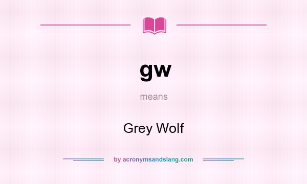 What does gw mean? It stands for Grey Wolf