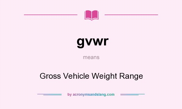 What does gvwr mean? It stands for Gross Vehicle Weight Range