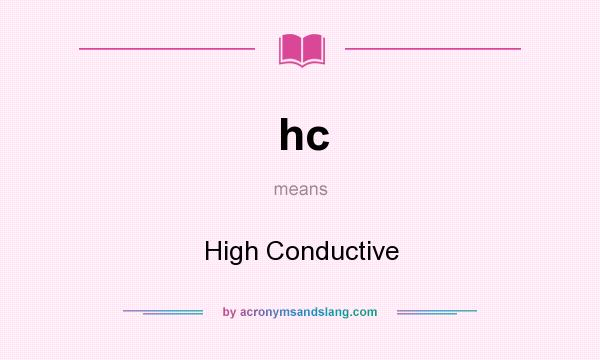 What does hc mean? It stands for High Conductive