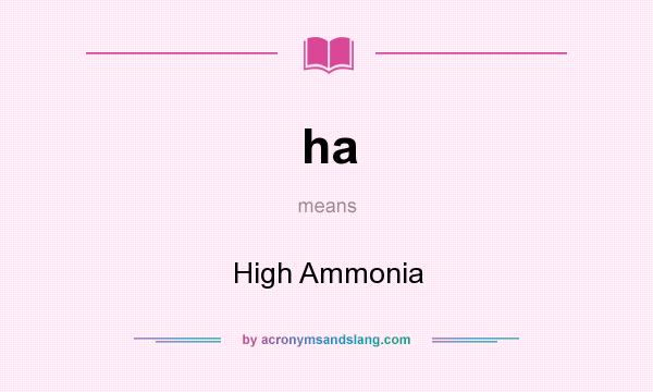 What does ha mean? It stands for High Ammonia