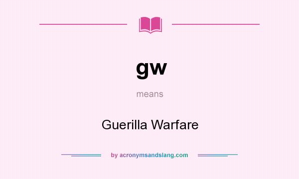 What does gw mean? It stands for Guerilla Warfare