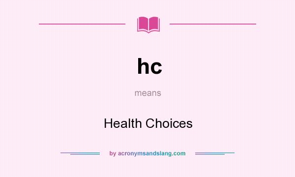 What does hc mean? It stands for Health Choices