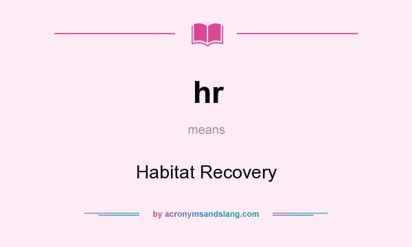 What does hr mean? It stands for Habitat Recovery