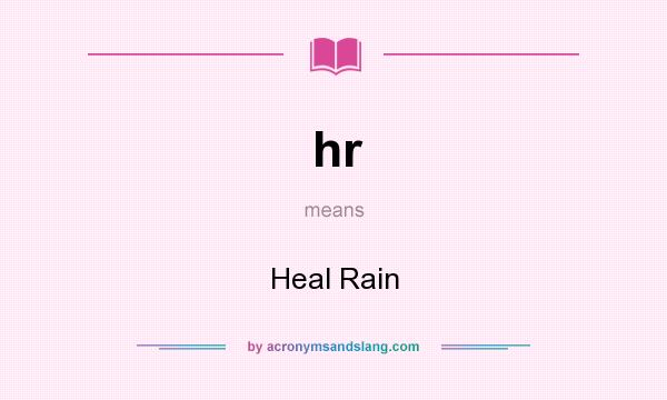 What does hr mean? It stands for Heal Rain