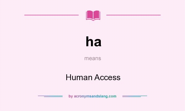 What does ha mean? It stands for Human Access