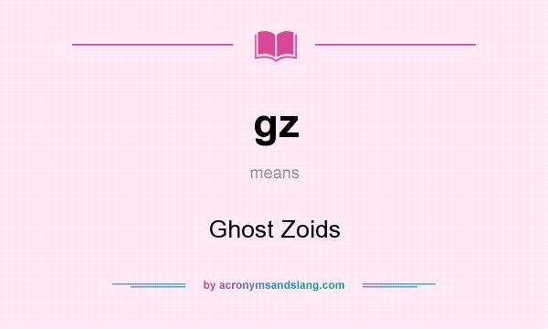 What does gz mean? It stands for Ghost Zoids