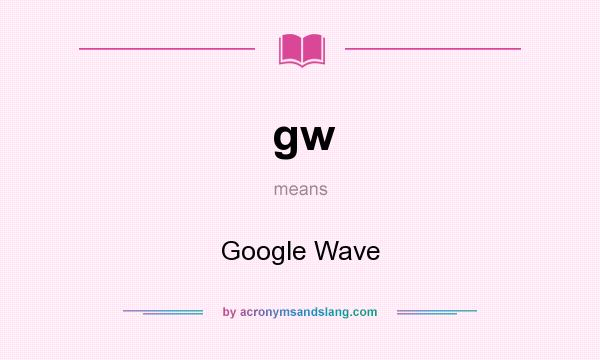 What does gw mean? It stands for Google Wave