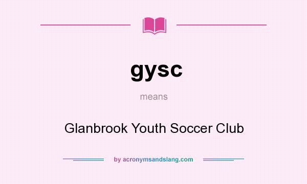 What does gysc mean? It stands for Glanbrook Youth Soccer Club