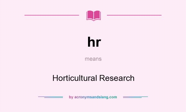 What does hr mean? It stands for Horticultural Research