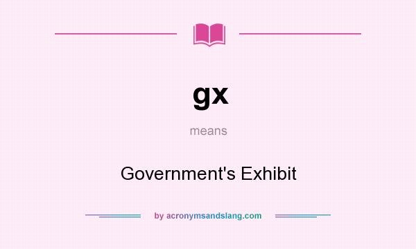 What does gx mean? It stands for Government`s Exhibit