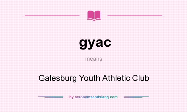 What does gyac mean? It stands for Galesburg Youth Athletic Club