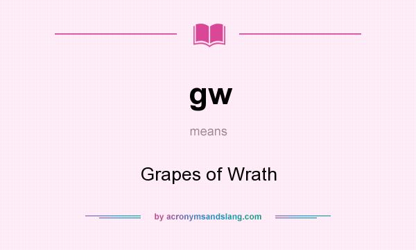What does gw mean? It stands for Grapes of Wrath