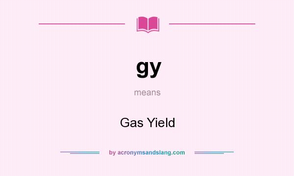 What does gy mean? It stands for Gas Yield