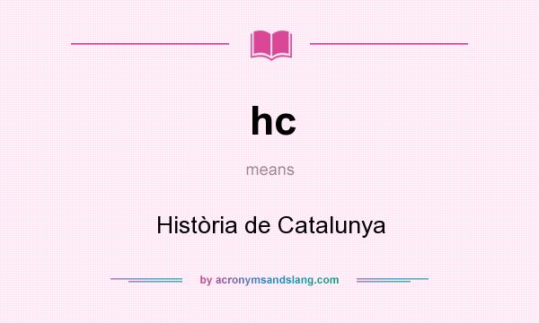 What does hc mean? It stands for Història de Catalunya