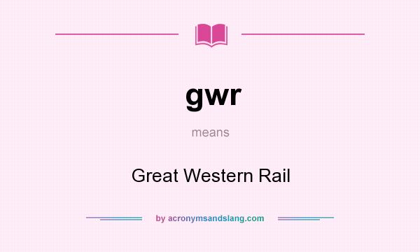 What does gwr mean? It stands for Great Western Rail
