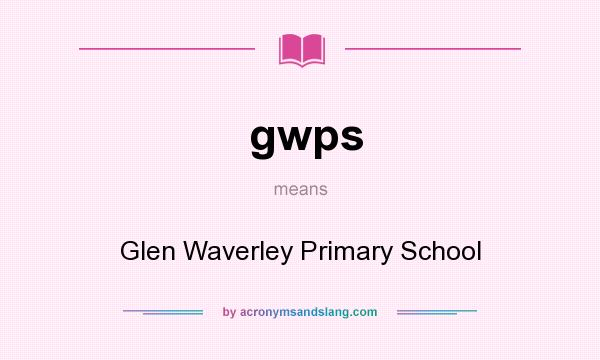 What does gwps mean? It stands for Glen Waverley Primary School