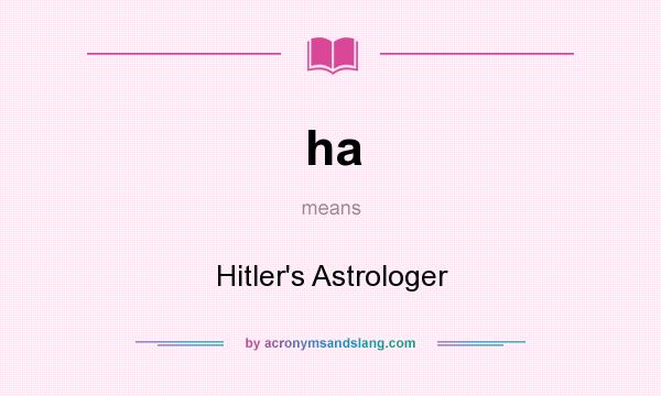 What does ha mean? It stands for Hitler`s Astrologer