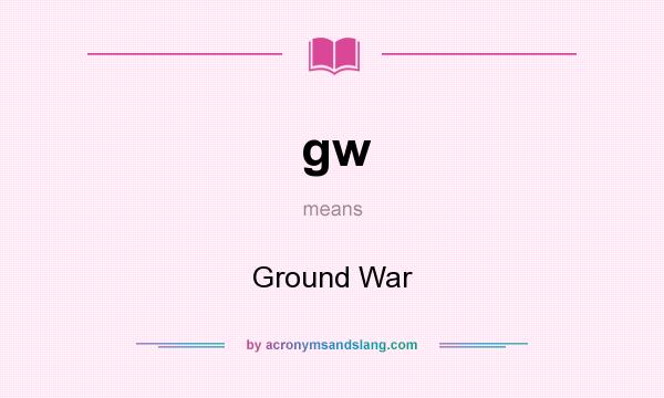 What does gw mean? It stands for Ground War