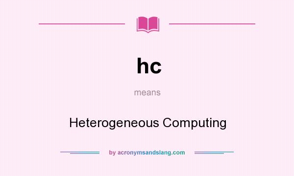 What does hc mean? It stands for Heterogeneous Computing