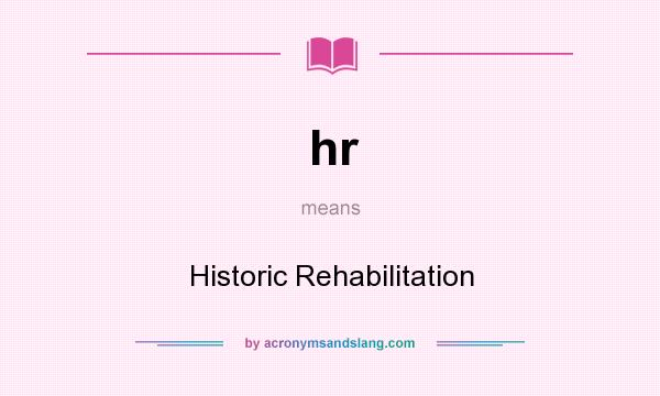 What does hr mean? It stands for Historic Rehabilitation