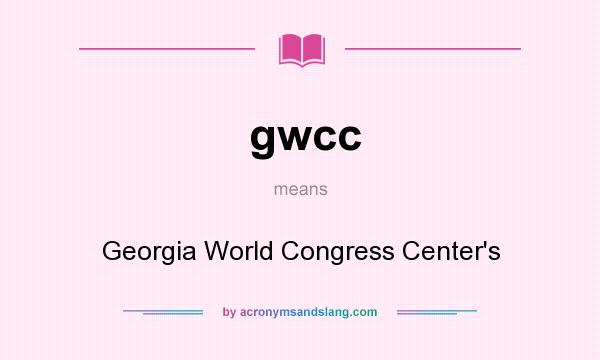 What does gwcc mean? It stands for Georgia World Congress Center`s