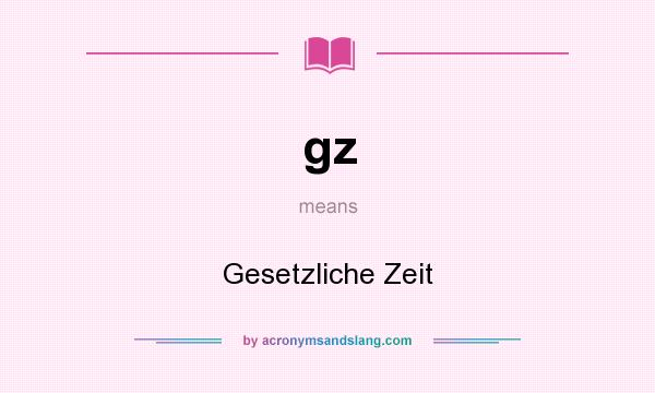 What does gz mean? It stands for Gesetzliche Zeit